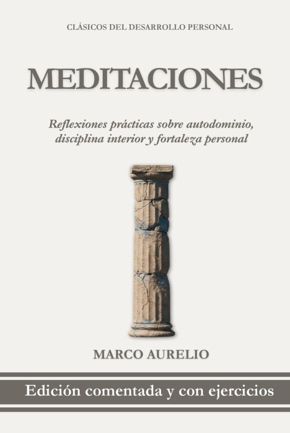 Meditaciones de Marco Aurelio en Español: Edición Comentada con Ejercicios Prácticos para Aplicar las Enseñanzas de Marco Aurelio (Clásicos del Desarrollo Personal Aplicado)