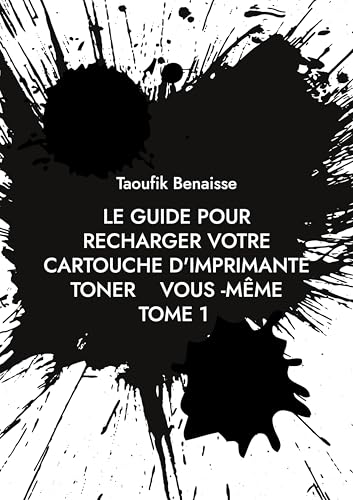 le guide pour recharger votre cartouche d'imprimante toner vous -même TOME 1