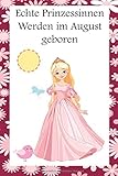  Echte Prinzessinnen Werden im August geboren: Tagebuch Notebook Notizbuch Journal Din A5 108 Seiten Schulheft Skizzenbuch Ideenbuch Geschenk