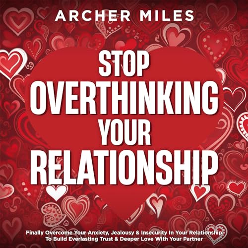 Stop Overthinking Your Relationship by Archer Miles episode artwork