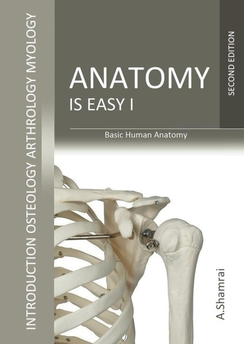 Anatomy is Easy I: Basic Human Anatomy (introduction, osteology, arthrology, myology)