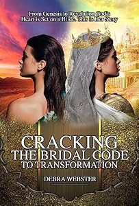 Cracking the Bridal Code to Transformaton: From Genesis to Revelation God's Heart is Set on a Bride. This is Her Story. (English Edition)