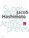 Jacob Hashimoto: Superabundant Atmospheres