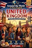  Around the World in Easy English: United Kingdom – Tradition Meets the Modern World: An Exciting English Learning Adventure for Teenagers and Beginners  Book 6 (English Edition)
