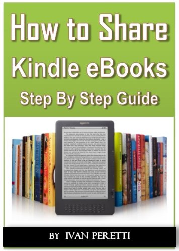 How To Share, Send or Loan Your Kindle Books: All the Ways to Share Your Kindle Books!