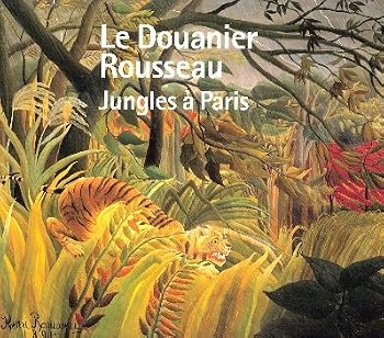 LE DOUANIER ROUSSEAU - JUNGLES A PARIS (CATALOGUE) (RMN ARTS DU 20E EXPOSITIONS)