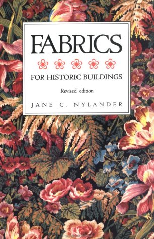 Fabrics for Historic Buildings: A Guide to Selecting Reproduction Fabrics. Revised Edition