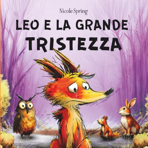 LEO E LA GRANDE TRISTEZZA: libro in rima sulle emozioni per bambini 2-6 anni per riconoscere, gestire e superare la tristezza