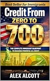  Credit From Zero to 700: The Complete Immigrant Blueprint to Building Powerful U.S. Credit (English Edition)