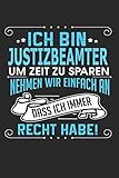 Ich bin Justizbeamter Um Zeit zu sparen nehmen wir einfach an dass ich immer Recht habe!: Notizbuch, Notizblock, Buch mit 110 linierten Seiten,