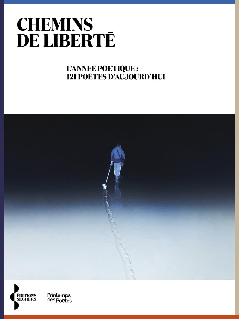 Chemins de liberté: L'année poétique : 121 poètes d'aujourd'hui