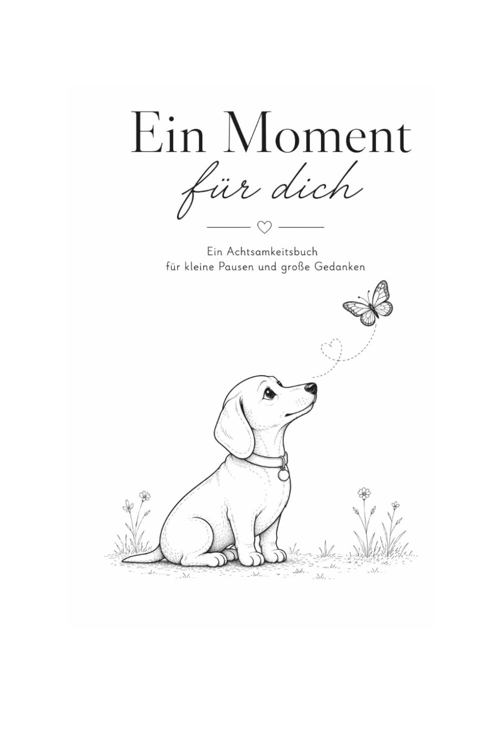 Ein Moment für Dich: Achtsamkeitsjournal für Gedanken, Gefühle und Selbstfürsorge – Tagebuch für mehr Ruhe, Stressabbau und innere Klarheit