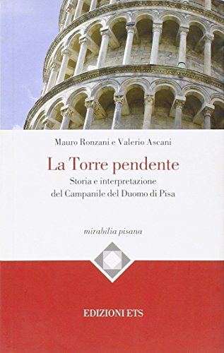 La torre pendente. Storia e interpretazione del campanile del Duomo di Pis