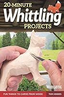 20-Minute Whittling Projects: Fun Things to Carve from Wood Step-by-Step Instructions & Photos to Whittle Expressive Figures; Wizards, Gargoyles, Dogs, & More for Gift-Giving 1974804909 Book Cover