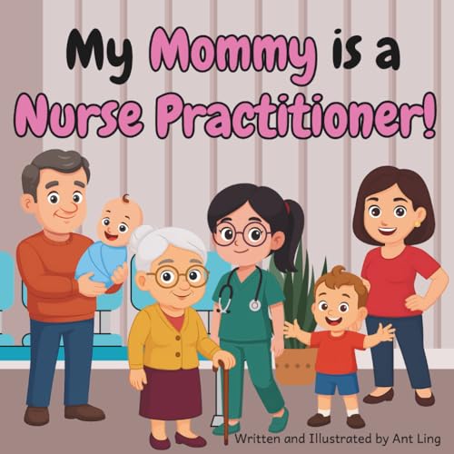 My Mommy is a Nurse Practitioner!: Children’s nurse picture book
