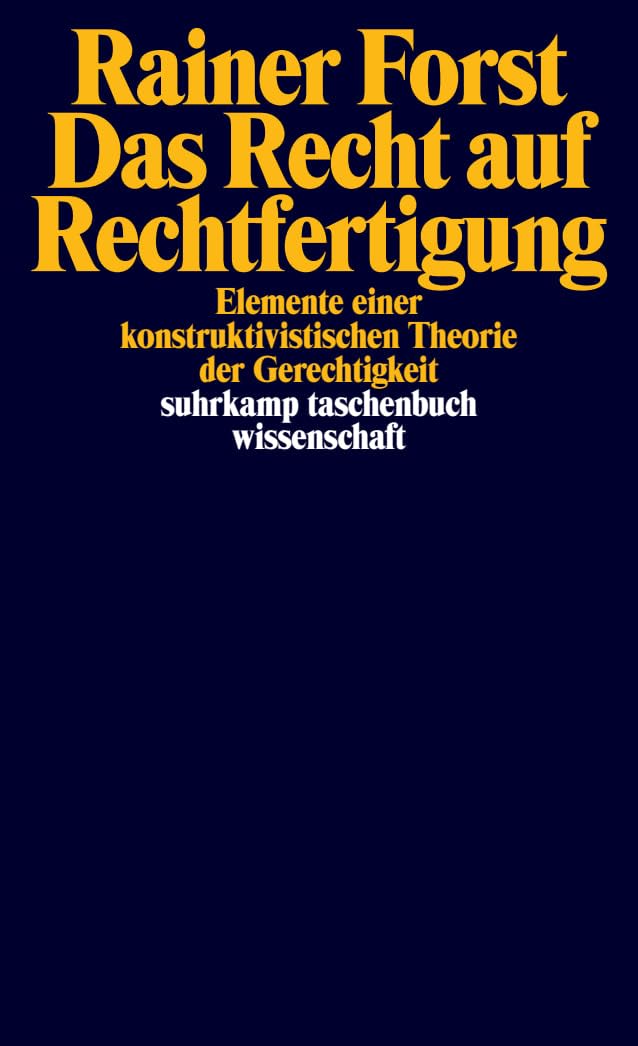 Das Recht auf Rechtfertigung: Elemente einer konstruktivistischen Theorie der Gerechtigkeit