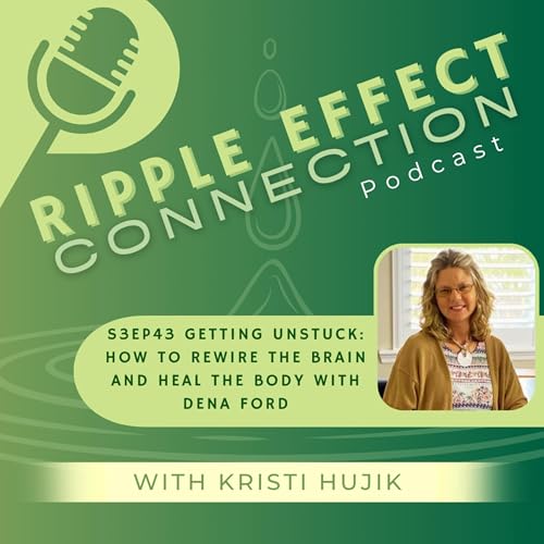 S3Ep43 Getting Unstuck: How to Rewire the Brain and Heal the Body with Dena Ford