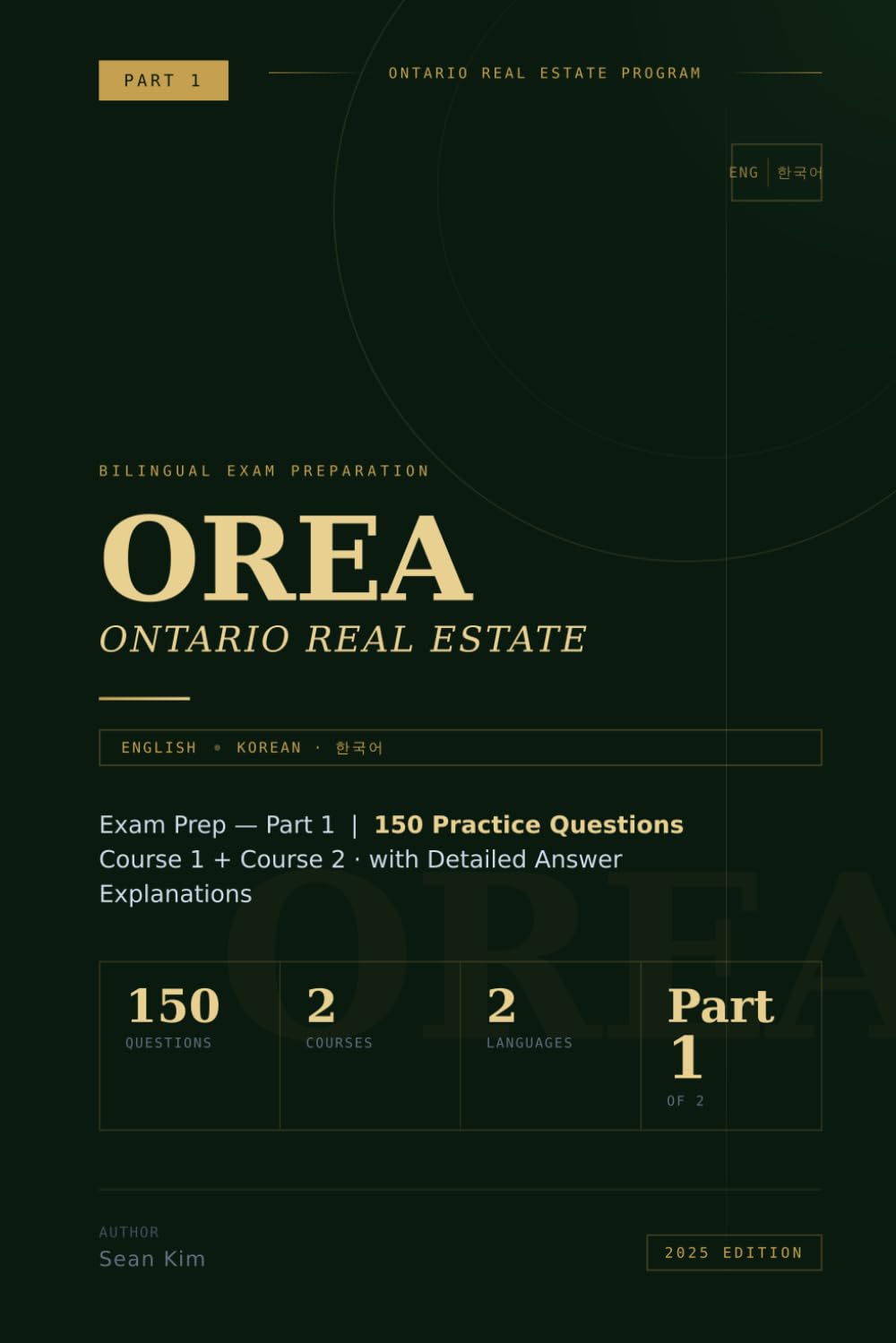 OREA Ontario Real Estate Exam Prep — Part 1 (English-Korean Bilingual): Course 1 + Course 2 — 150 Practice Questions with Detailed Answer Explanations
