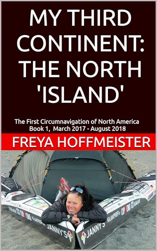 MY THIRD CONTINENT: THE NORTH 'ISLAND': The First Circumnavigation of North America Book 1 March 2017 - August 2018