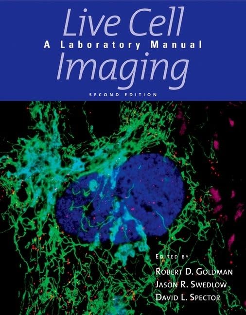Live Cell Imaging: A Laboratory Manual, Second Edition