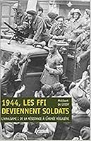 1944, les FFI deviennent soldats - l'amalgame, de la Résistance à l'armée régulière 235250404X Book Cover