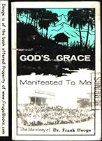 God's Grace Manifested to Me : The Life Story of Dr. Frank Hooge B000NBS972 Book Cover