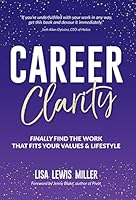 Career Clarity : Finally Find the Work That Fits Your Values and Your Lifestyle 1735586102 Book Cover