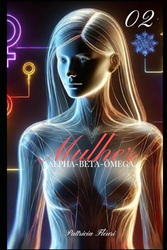  MULHER ALPHA-BETA-ÔMEGA Parte 02 - AME-SE: CONSTRUINDO RELACIONAMENTOS MAIS SAUDÁVEIS: 11 testes psicológicos e comportamentais para se conhecer, se ... libertar com magnetismo e expertise feminina.