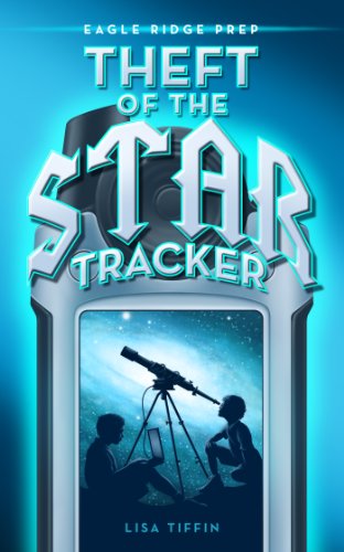 Theft of the Star Tracker (Eagle Ridge Prep Book 1)