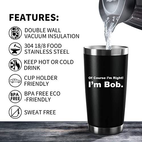 Of Course I'm Right I'm Bob 20Oz Insulated Tumblers With Lid & Straw | Funny Stainless Steel Tumbler Iced Coffee Cups Mug | Novelty Birthday Gifts Idea (Black) #TOP1