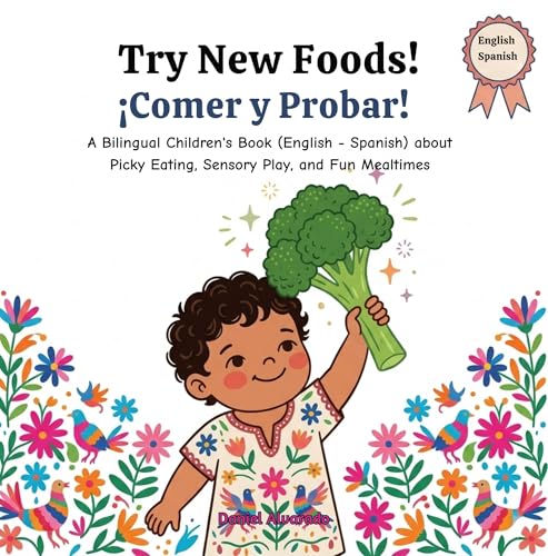 Comer y Probar: Try New Foods!: A Bilingual Children's Book (English - Spanish) about Picky Eating, Sensory Play, and Fun Mealtimes (Mis Primeros Pasitos / My Little Steps: Sonidos y Sentimientos)