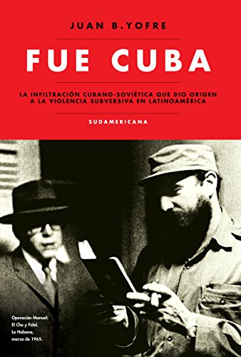 Fue Cuba: La infiltración cubano-soviética que dio origen a la violencia subversiva en... (Caballo