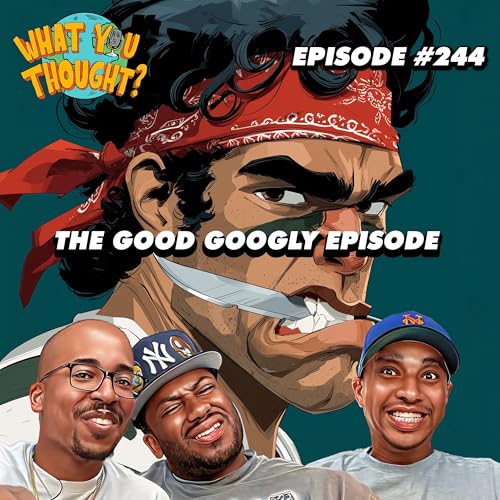 What You Thought #244 | The Good Googly Episode cover art
