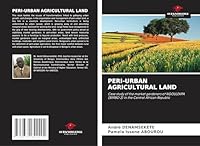 PERI-URBAN AGRICULTURAL LAND: Case study of the market gardeners of NGOULEKPA (BIMBO 3) in the Central African Republic 3639644492 Book Cover