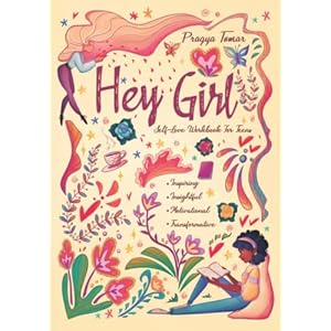 Hey Girl! Self-Love Workbook For Teen Girls: Uplift Your Daughter and Help Her Develop Confidence, Overcome Insecurities…