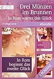  Drei Münzen im Brunnen - In Rom wartet das Glück (3-teilige Serie) (eBundle)