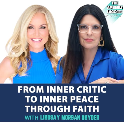 From Inner Critic to Inner Peace Through Faith with Lindsay Morgan Snyder