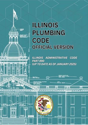 Illinois Plumbing Code Official Version: Illinois Administrative Code Part 890 (Up to date as of January 2025)