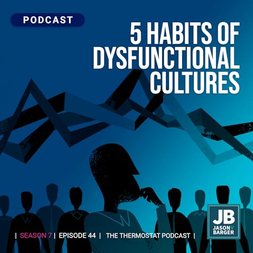 Season 7 Episode 44: 5 Habits of Dysfunctional Cultures