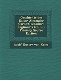 grenadier regiment 107  Geschichte Des Kaiser Alexander Garde-Grenadier-Regiments NR. 1. - Primary Source Edition
