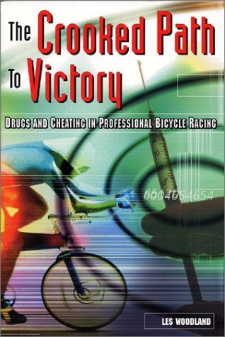 The Crooked Path to Victory: Drugs and Cheating in Professional Bicycle Racing (Cycling Resources se The Crooked Path to Victory: Drugs and Cheating in Professional Bicycle Racing (Cycling Resources se
