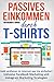 Produktbild Online Business - Passives Einkommen durch T-Shirts: Geld verdienen im Internet war nie einfacher! Inklusive Facebook Marketing und Instagram Marketing Strategien