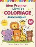  Mon Premier Livre de Coloriage Animaux Mignons: 45 Adorables Animaux pour Tout-Petits 2-4 Ans  Très Gros Traits Ultra-Épais  Formes Simples.