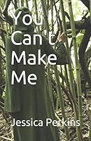 You Can't Make Me 1521189811 Book Cover