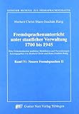 Fremdsprachenunterricht unter staatlicher Verwaltung 1700-1945. Eine Dokumentation amtlicher Richtlinien und Verordnungen: Fremdsprachenunterricht ... Bd IV. Neuere Fremdsprachen II: Bd IV