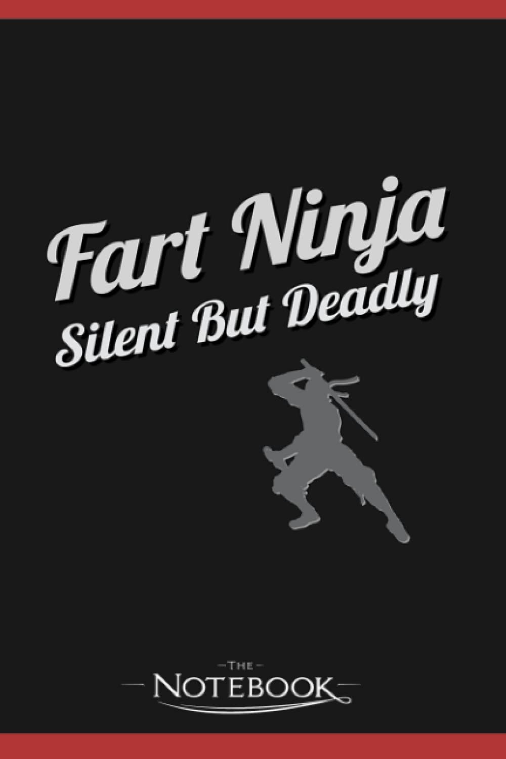 Fart Ninja Silent But Deadly Notebook: Perfect Gifts Daily Journal 120 Pages 6x9| Notebook, Note Pad, Notes, Planner, To-Do List