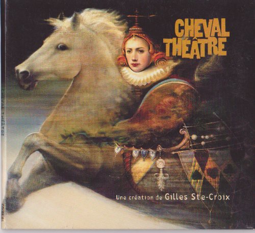 Cheval Theatre - Une Creation De Gilles Ste-Croix