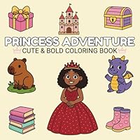 Princess Adventure. Cute & Bold Coloring Book: Bold & Easy Simple Designs For Kids And Adults. Designs Featuring Princess, Landscaping And Cute Animals. Simple Designs For Relaxation. B0F6CY53WL Book Cover