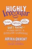 Highly Irregular: Why Tough, Through, and Dough Don't Rhyme—And Other Oddities of the English Language