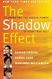 The Shadow Effect: Illuminating the Hidden Power of Your True Self by Chopra, Deepak, Williamson, Marianne, Ford, Debbie(May 3, 2011) Paperback